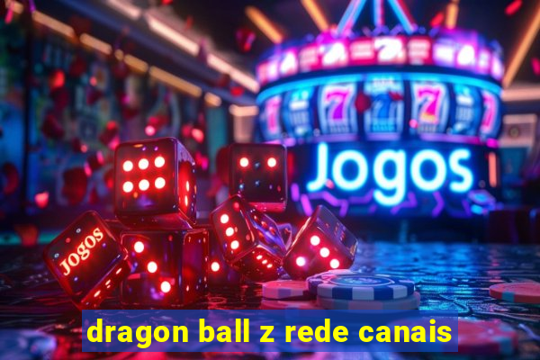 dragon ball z rede canais